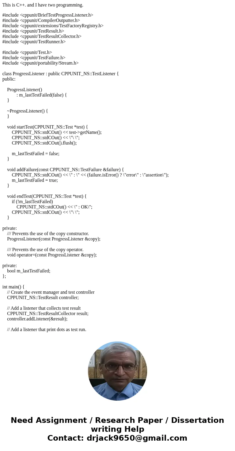 This is C++. and I have two programming. #include <cppunit/BriefTestProgressListener.h> #include <cppunit/CompilerOutputter.h> #include <cppunit/ This is C++. and I have two programming. #include <cppunit/BriefTestProgressListener.h> #include <cppunit/CompilerOutputter.h> #include <cppunit/