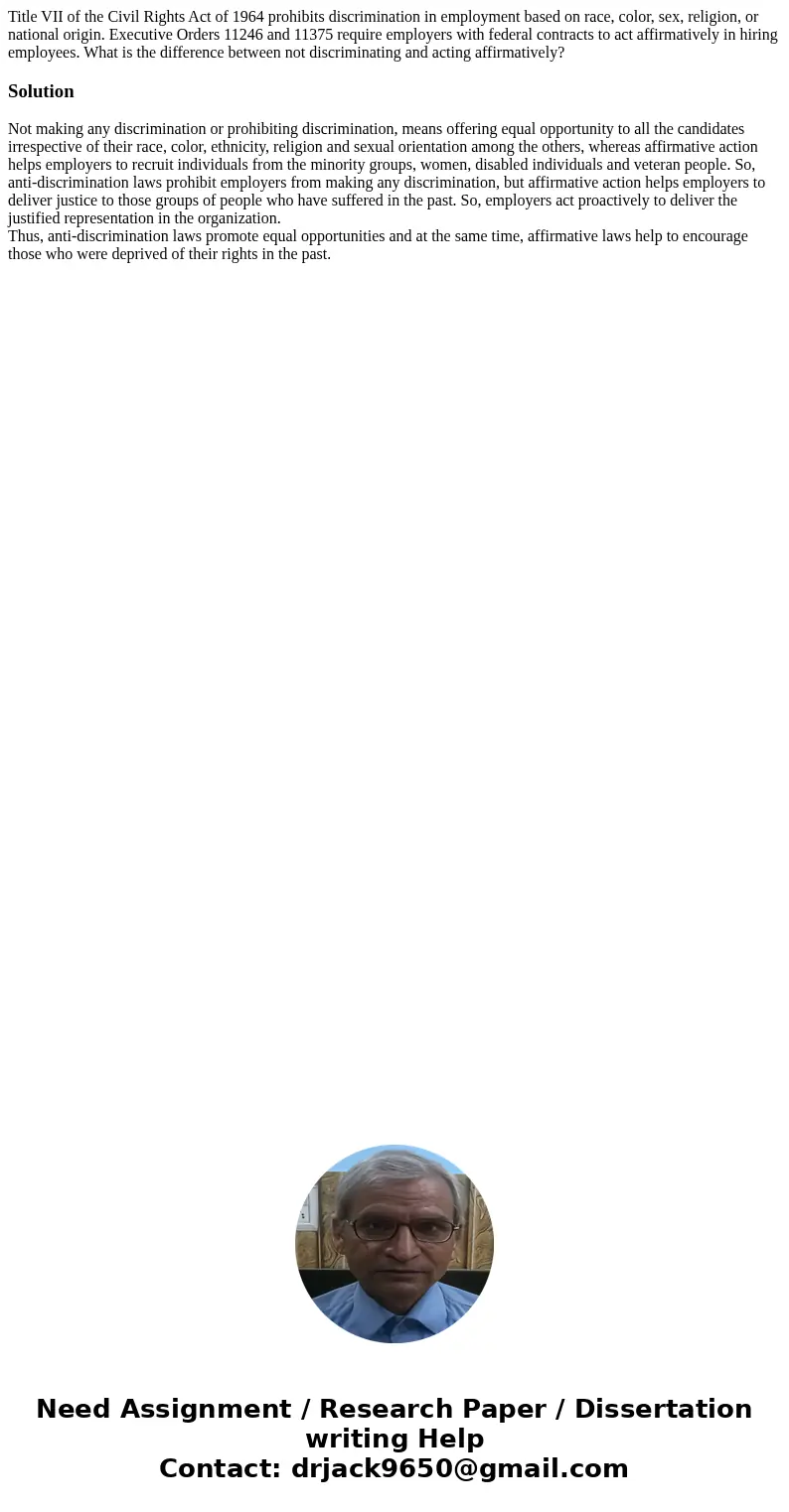 Title VII of the Civil Rights Act of 1964 prohibits discrimination in employment based on race, color, sex, religion, or national origin. Executive Orders 11246