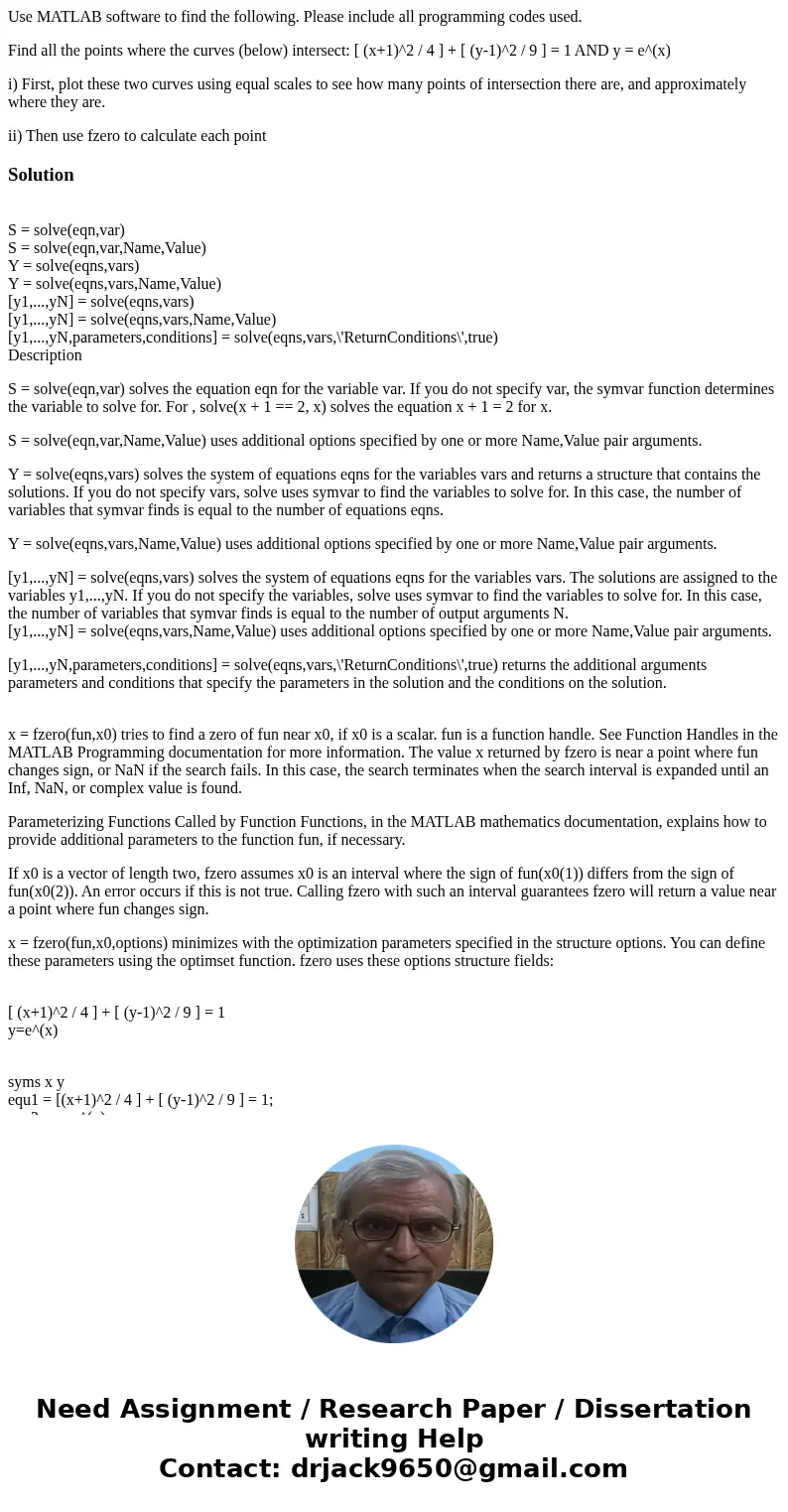 Use MATLAB software to find the following. Please include all programming codes used. Find all the points where the curves (below) intersect: [ (x+1)^2 / 4 ] + 