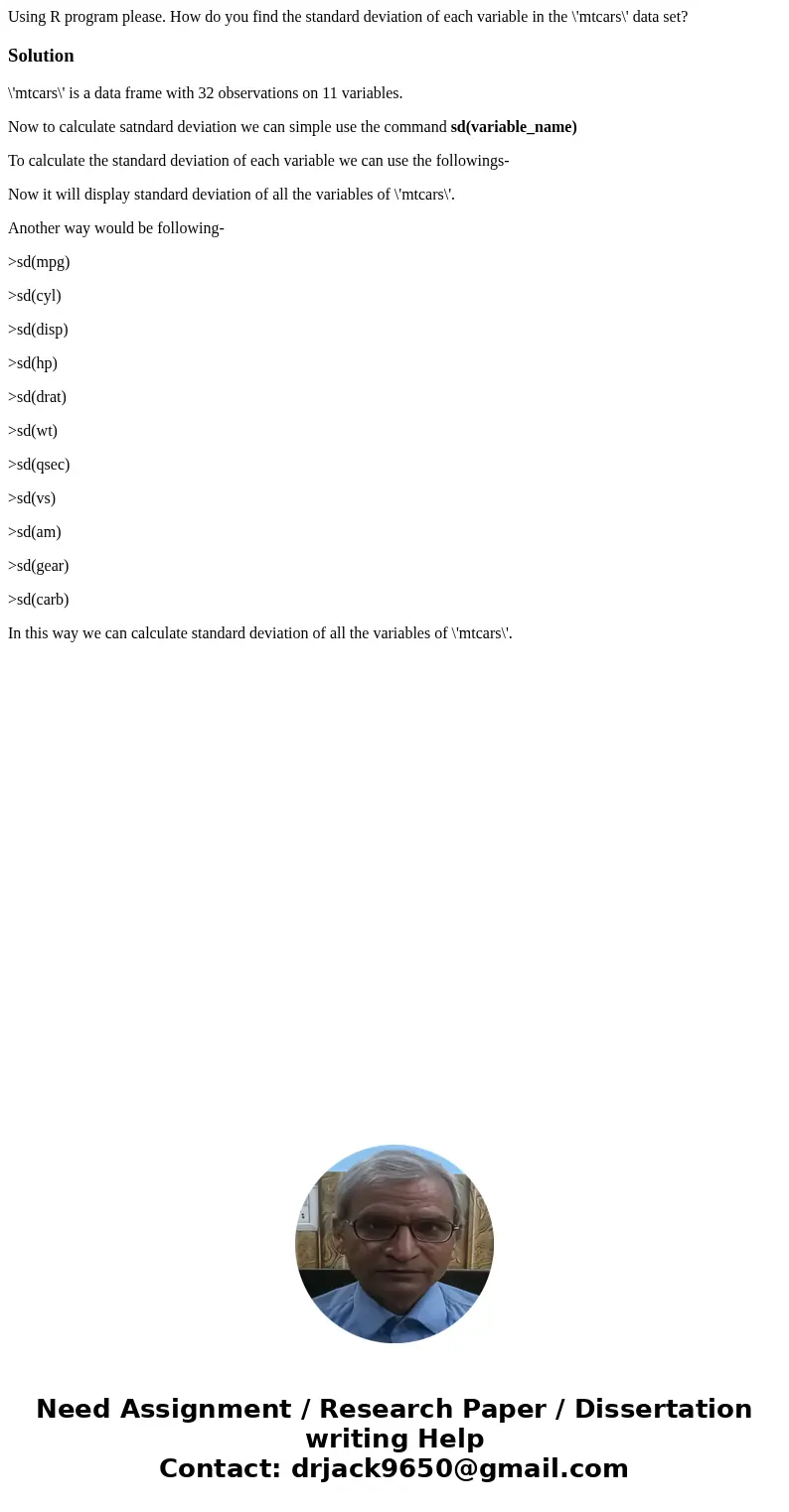 Using R program please. How do you find the standard deviation of each variable in the \'mtcars\' data set?Solution\'mtcars\' is a data frame with 32 observatio