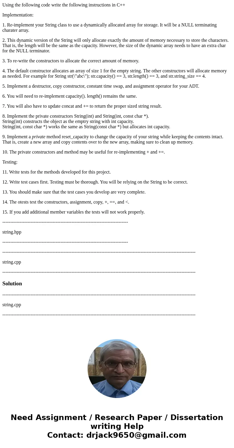 Using the following code write the following instructions in C++ Implementation: 1. Re-implement your String class to use a dynamically allocated array for stor Using the following code write the following instructions in C++ Implementation: 1. Re-implement your String class to use a dynamically allocated array for stor