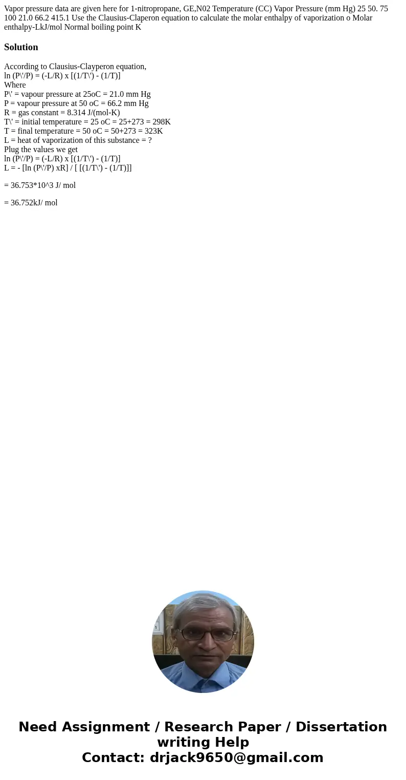  Vapor pressure data are given here for 1-nitropropane, GE,N02 Temperature (CC) Vapor Pressure (mm Hg) 25 50. 75 100 21.0 66.2 415.1 Use the Clausius-Claperon e