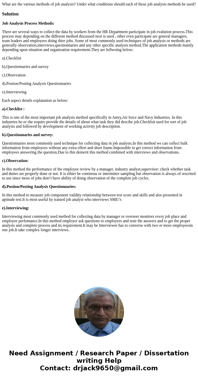 What are the various methods of job analysis? Under what conditions should each of these job analysis methods be used?SolutionJob Analysis Process Methods: Ther What are the various methods of job analysis? Under what conditions should each of these job analysis methods be used?SolutionJob Analysis Process Methods: Ther