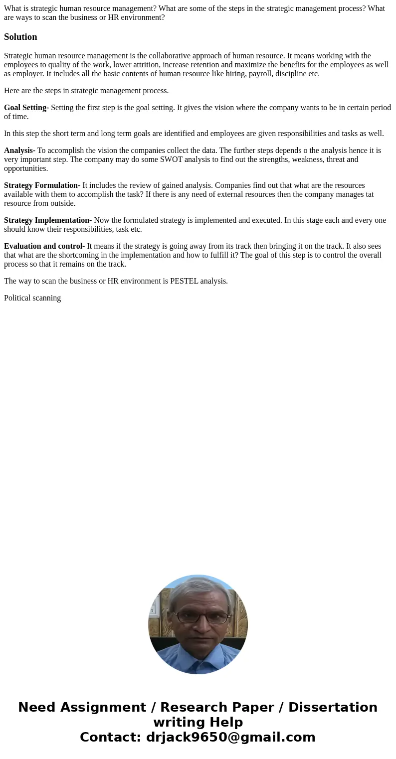 What is strategic human resource management? What are some of the steps in the strategic management process? What are ways to scan the business or HR environmen What is strategic human resource management? What are some of the steps in the strategic management process? What are ways to scan the business or HR environmen