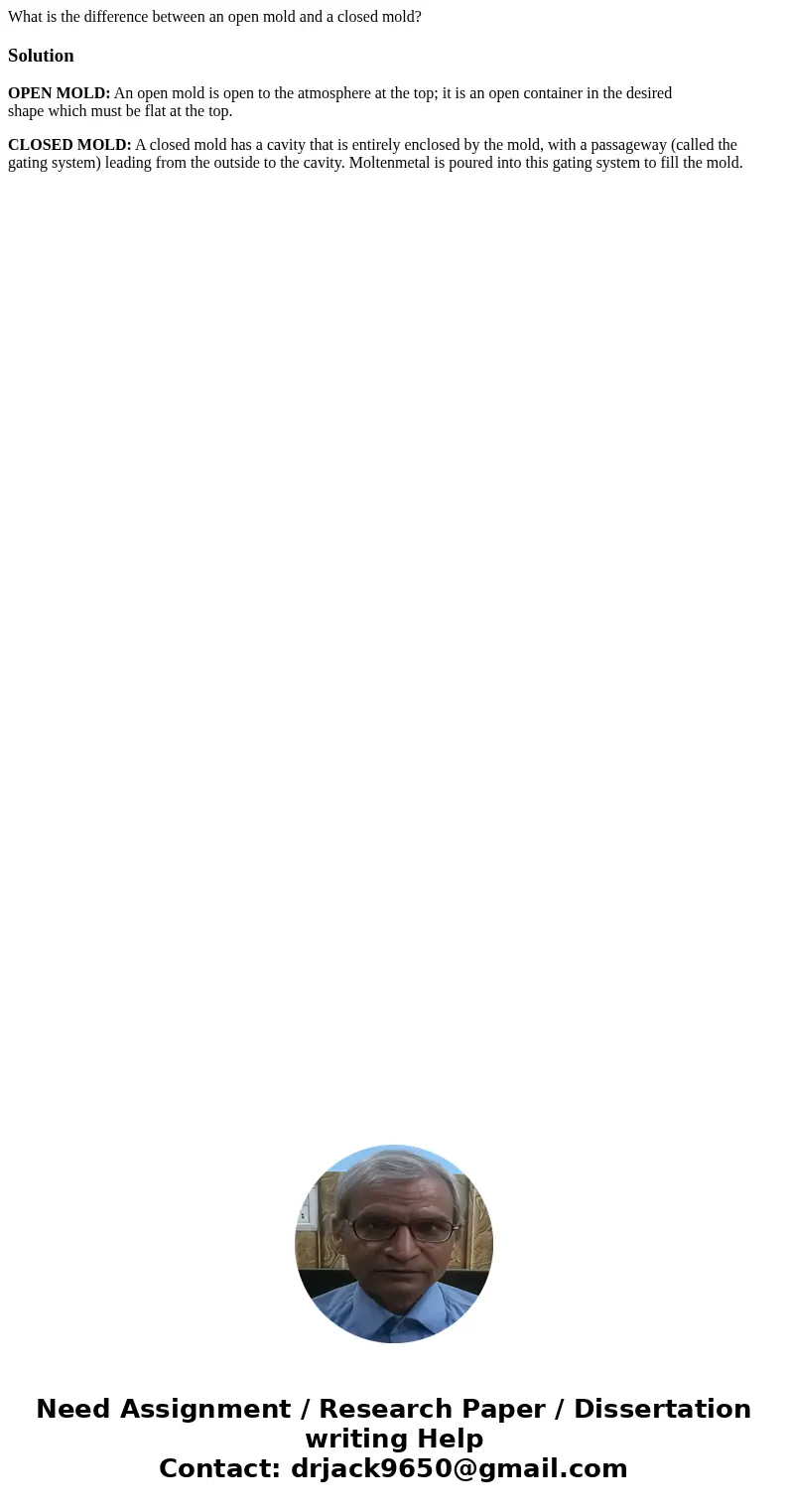 What is the difference between an open mold and a closed mold?SolutionOPEN MOLD: An open mold is open to the atmosphere at the top; it is an open container in t What is the difference between an open mold and a closed mold?SolutionOPEN MOLD: An open mold is open to the atmosphere at the top; it is an open container in t