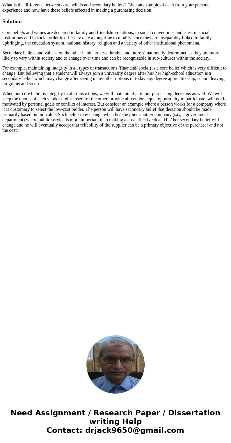 What is the difference between core beliefs and secondary beliefs? Give an example of each from your personal experience and how have these beliefs affected in  What is the difference between core beliefs and secondary beliefs? Give an example of each from your personal experience and how have these beliefs affected in