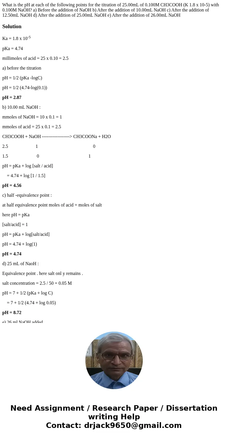  What is the pH at each of the following points for the titration of 25.00mL of 0.100M CH3COOH (K 1.8 x 10-5) with 0.100M NaOH? a) Before the addition of NaOH b