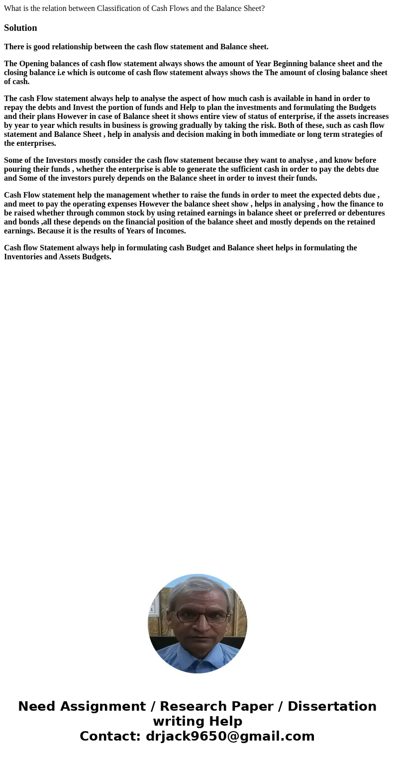 What is the relation between Classification of Cash Flows and the Balance Sheet?SolutionThere is good relationship between the cash flow statement and Balance s