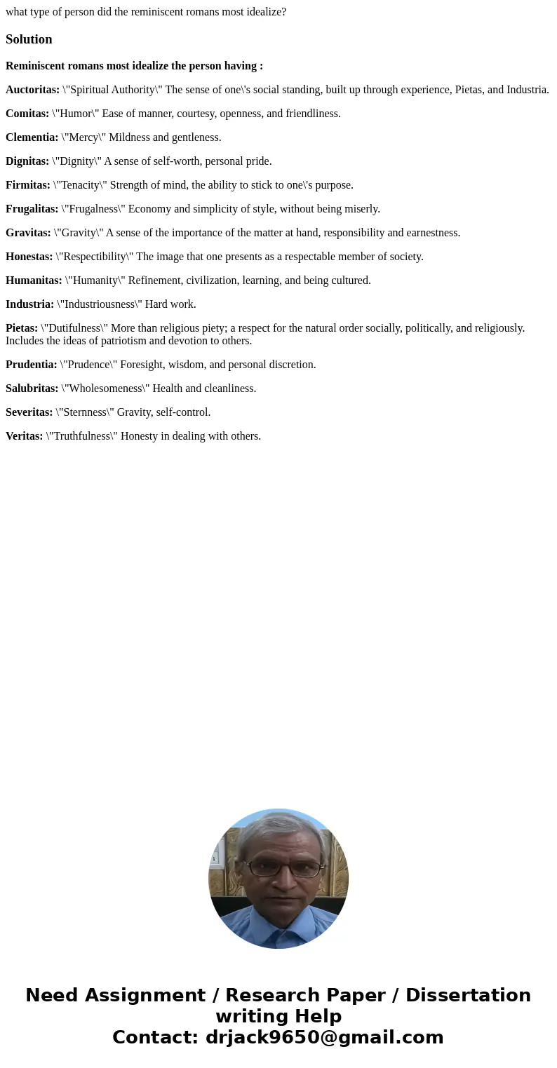 what type of person did the reminiscent romans most idealize?SolutionReminiscent romans most idealize the person having : Auctoritas: \