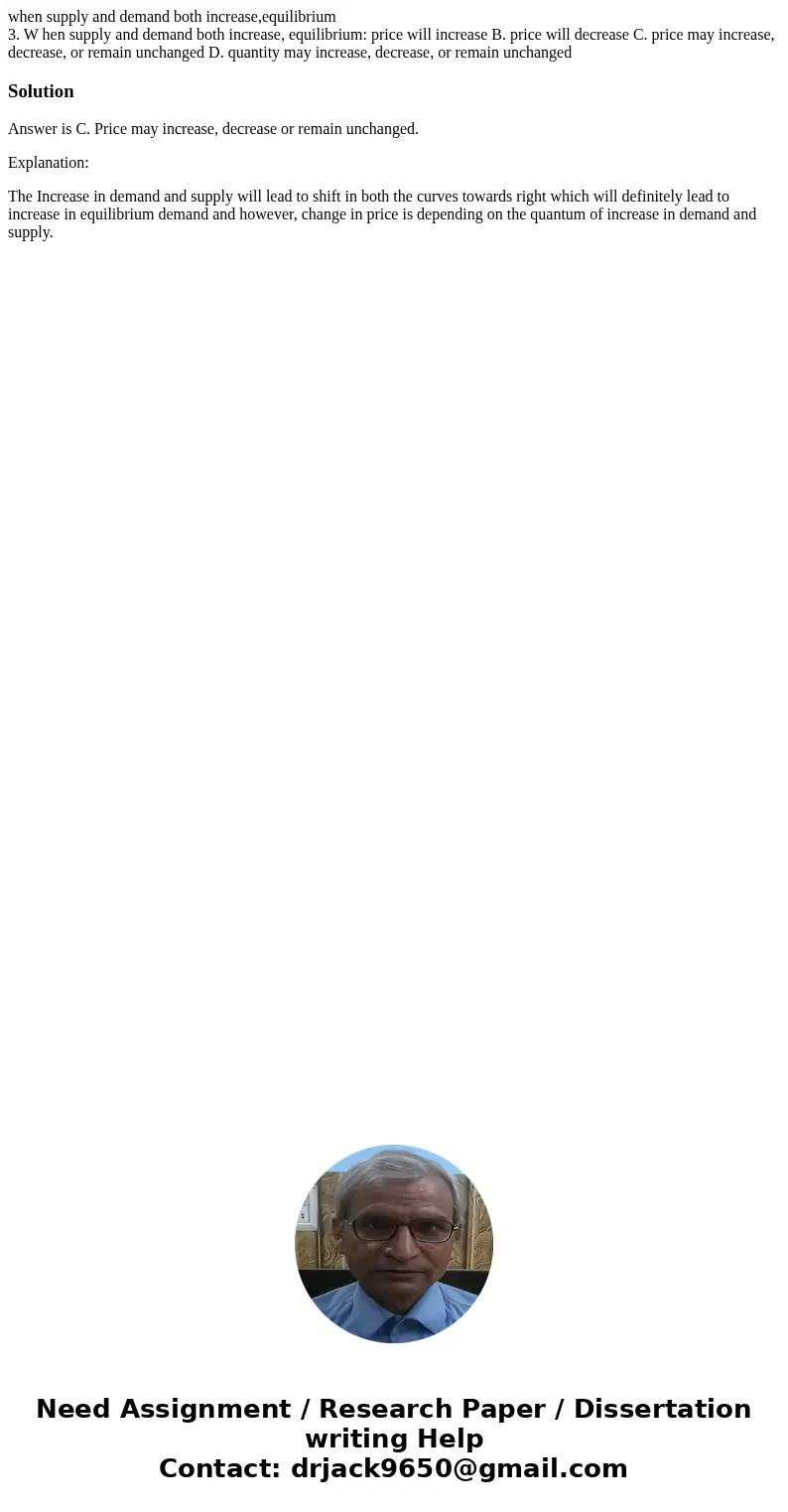 when supply and demand both increase,equilibrium 3. W hen supply and demand both increase, equilibrium: price will increase B. price will decrease C. price may  when supply and demand both increase,equilibrium 3. W hen supply and demand both increase, equilibrium: price will increase B. price will decrease C. price may