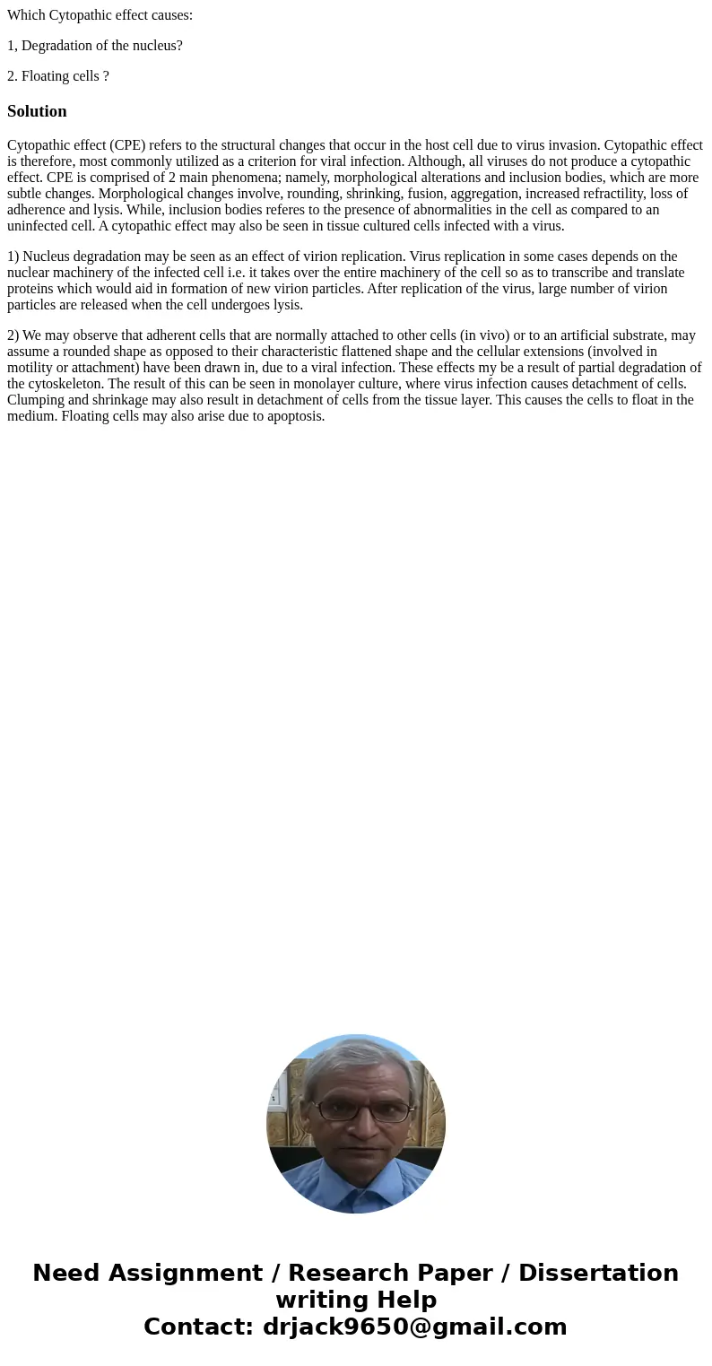 Which Cytopathic effect causes: 1, Degradation of the nucleus? 2. Floating cells ?SolutionCytopathic effect (CPE) refers to the structural changes that occur in Which Cytopathic effect causes: 1, Degradation of the nucleus? 2. Floating cells ?SolutionCytopathic effect (CPE) refers to the structural changes that occur in