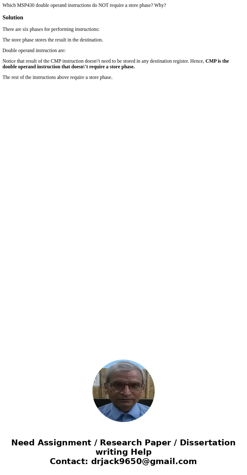 Which MSP430 double operand instructions do NOT require a store phase? Why?SolutionThere are six phases for performing instructions: The store phase stores the  Which MSP430 double operand instructions do NOT require a store phase? Why?SolutionThere are six phases for performing instructions: The store phase stores the
