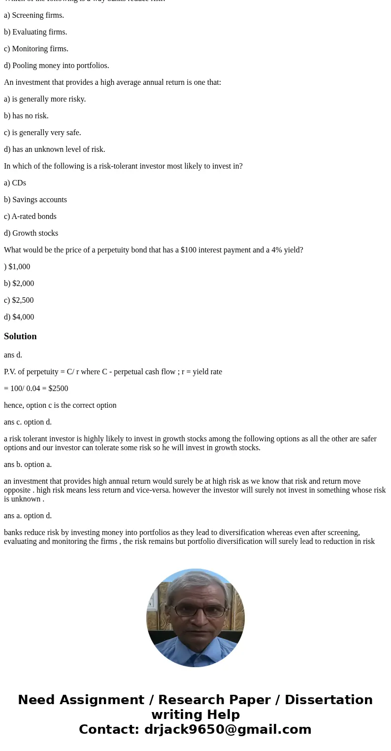 Which of the following is a way banks reduce risk? a) Screening firms. b) Evaluating firms. c) Monitoring firms. d) Pooling money into portfolios. An investment