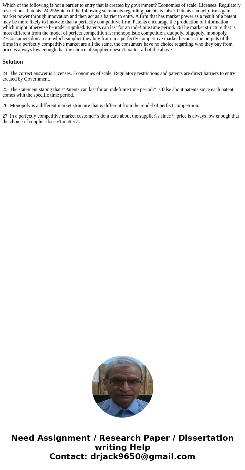 Which of the following is not a barrier to entry that is created by government? Economies of scale. Licenses. Regulatory restrictions. Patents. 24 25Which of th