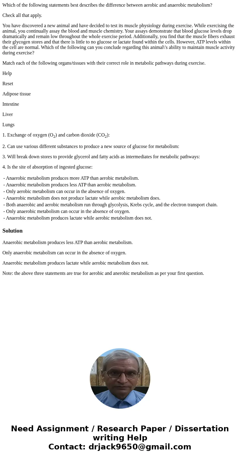 Which of the following statements best describes the difference between aerobic and anaerobic metabolism? Check all that apply. You have discovered a new animal