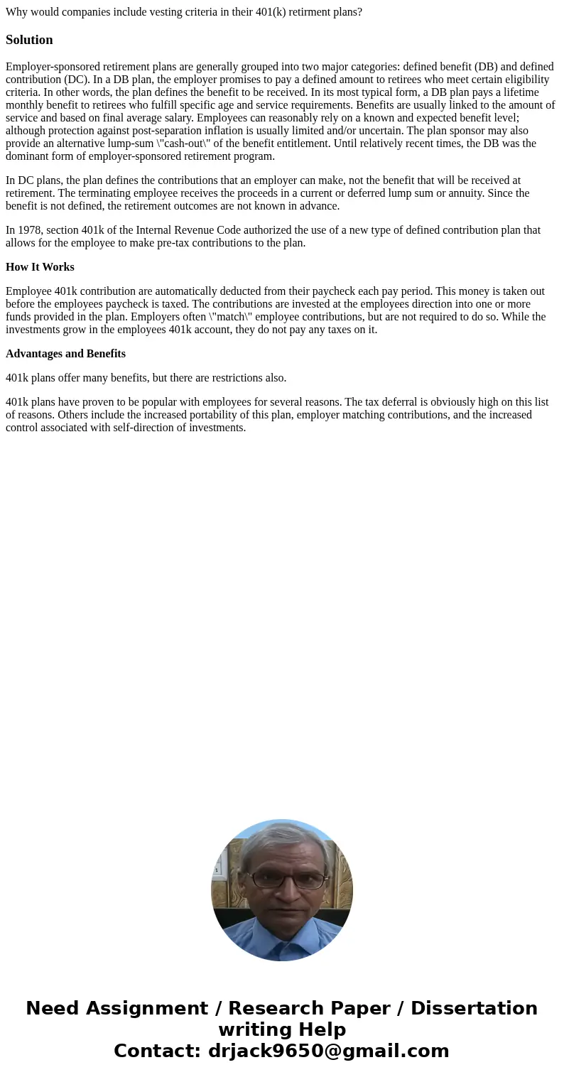 Why would companies include vesting criteria in their 401(k) retirment plans?SolutionEmployer-sponsored retirement plans are generally grouped into two major ca Why would companies include vesting criteria in their 401(k) retirment plans?SolutionEmployer-sponsored retirement plans are generally grouped into two major ca