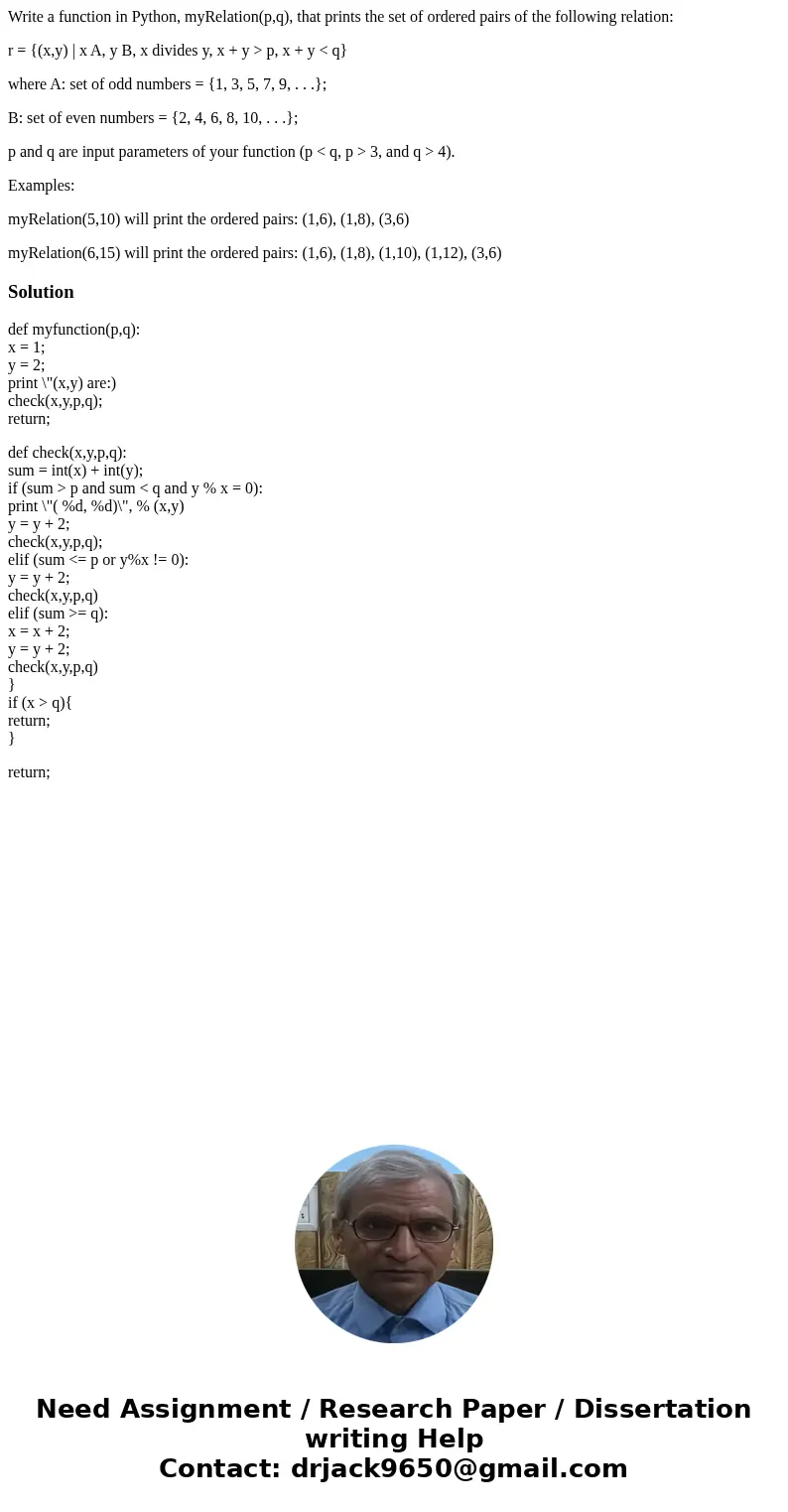 Write a function in Python, myRelation(p,q), that prints the set of ordered pairs of the following relation: r = {(x,y) | x A, y B, x divides y, x + y > p, x Write a function in Python, myRelation(p,q), that prints the set of ordered pairs of the following relation: r = {(x,y) | x A, y B, x divides y, x + y > p, x