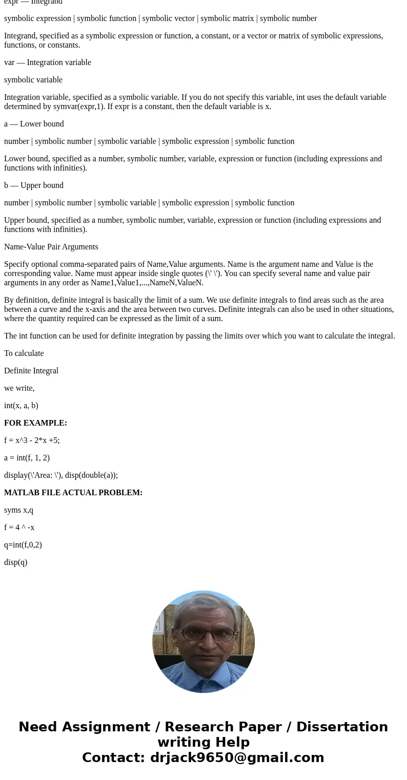 Write a MATLAB m-file to evaluate the following integral: integral^2_0 4^-x dxSolutionint(4^-x,0,2); 4^-x dx => du/dx = -1 à d(-x)/dx à -1 à4^u(-1)du à-4^ud  Write a MATLAB m-file to evaluate the following integral: integral^2_0 4^-x dxSolutionint(4^-x,0,2); 4^-x dx => du/dx = -1 à d(-x)/dx à -1 à4^u(-1)du à-4^ud