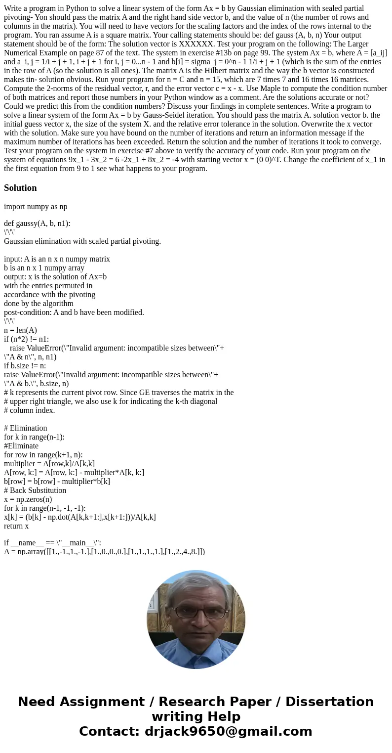  Write a program in Python to solve a linear system of the form Ax = b by Gaussian elimination with sealed partial pivoting- Yon should pass the matrix A and th