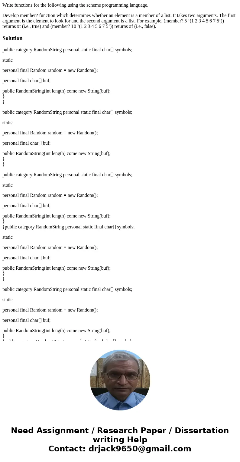Write functions for the following using the scheme programming language. Develop member? function which determines whether an element is a member of a list. It  Write functions for the following using the scheme programming language. Develop member? function which determines whether an element is a member of a list. It
