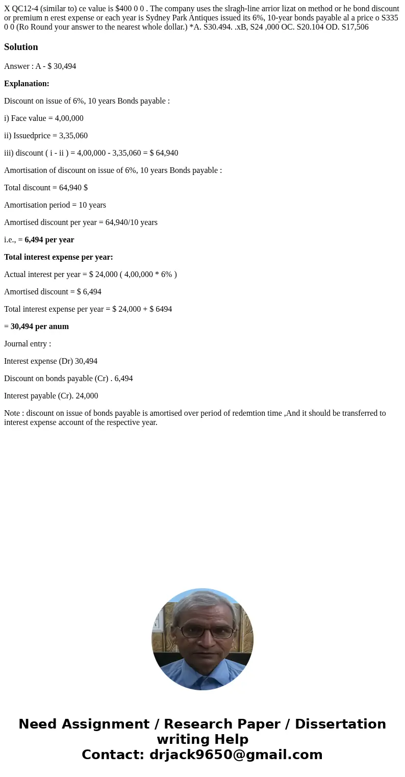 X QC12-4 (similar to) ce value is $400 0 0 . The company uses the slragh-line arrior lizat on method or he bond discount or premium n erest expense or each yea  X QC12-4 (similar to) ce value is $400 0 0 . The company uses the slragh-line arrior lizat on method or he bond discount or premium n erest expense or each yea