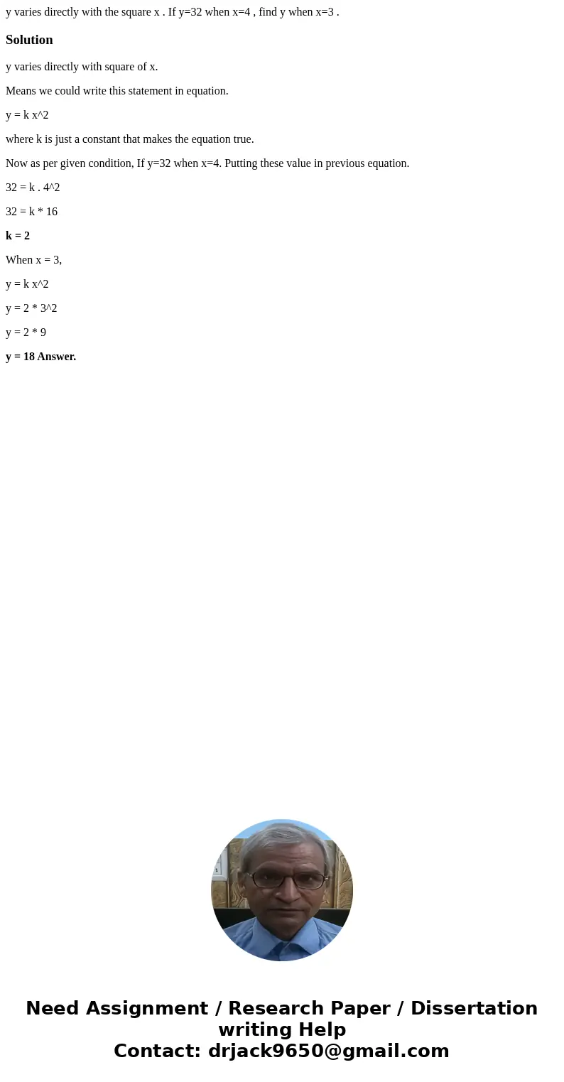 y varies directly with the square x . If y=32 when x=4 , find y when x=3 .Solutiony varies directly with square of x. Means we could write this statement in equ