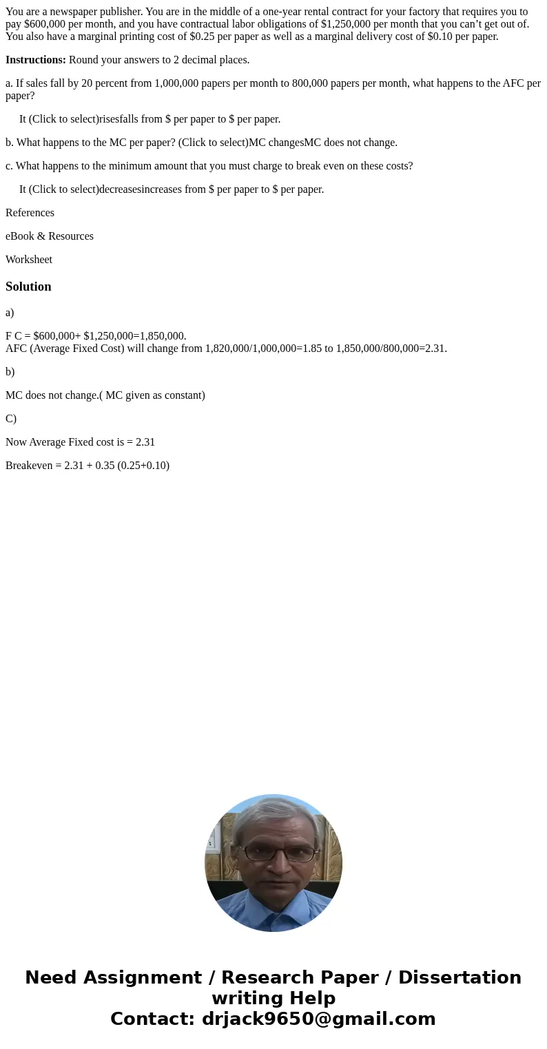 You are a newspaper publisher. You are in the middle of a one-year rental contract for your factory that requires you to pay $600,000 per month, and you have co You are a newspaper publisher. You are in the middle of a one-year rental contract for your factory that requires you to pay $600,000 per month, and you have co