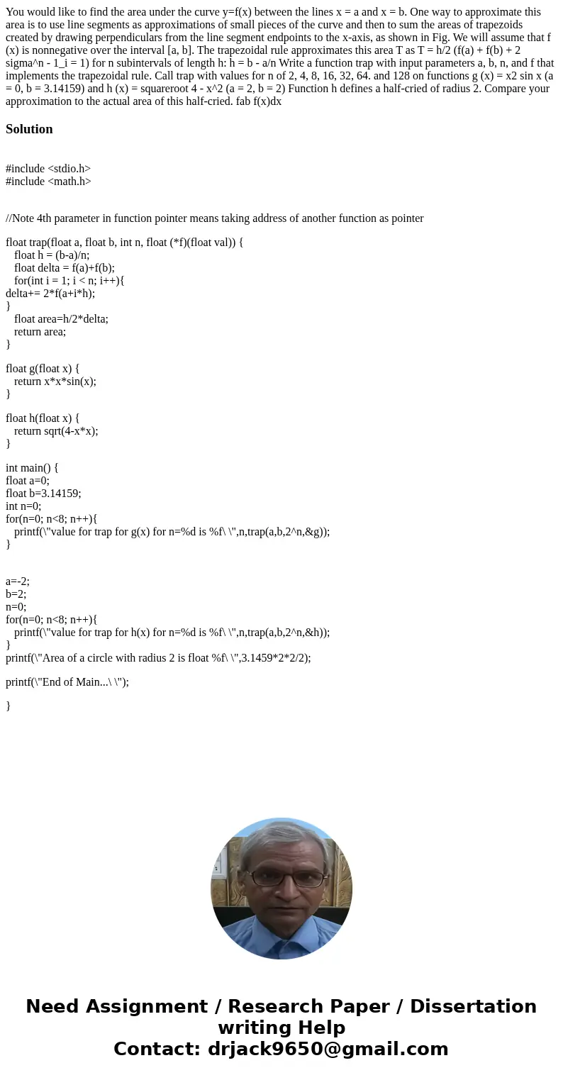 You would like to find the area under the curve y=f(x) between the lines x = a and x = b. One way to approximate this area is to use line segments as approxima  You would like to find the area under the curve y=f(x) between the lines x = a and x = b. One way to approximate this area is to use line segments as approxima