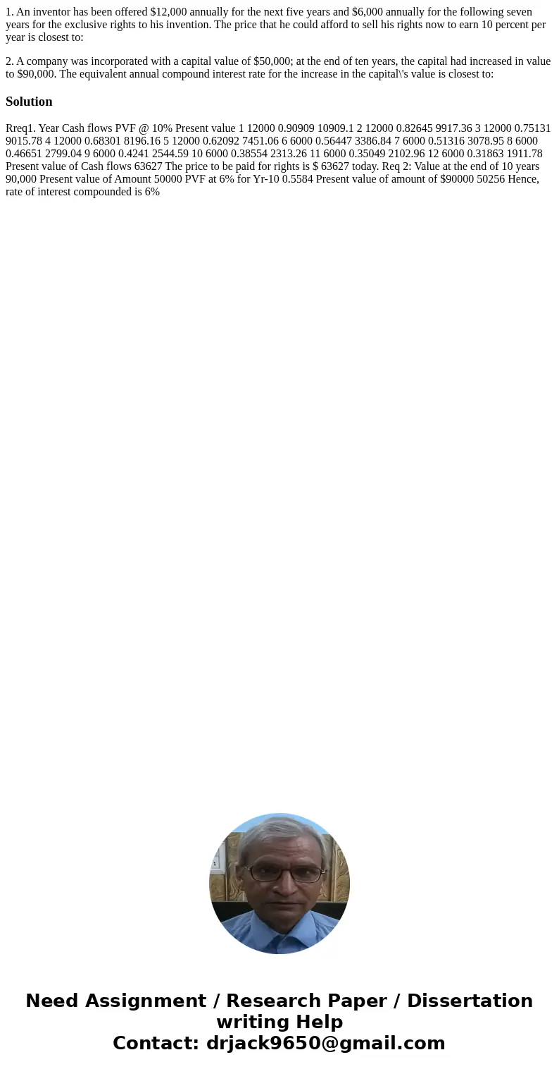 1. An inventor has been offered $12,000 annually for the next five years and $6,000 annually for the following seven years for the exclusive rights to his inven
