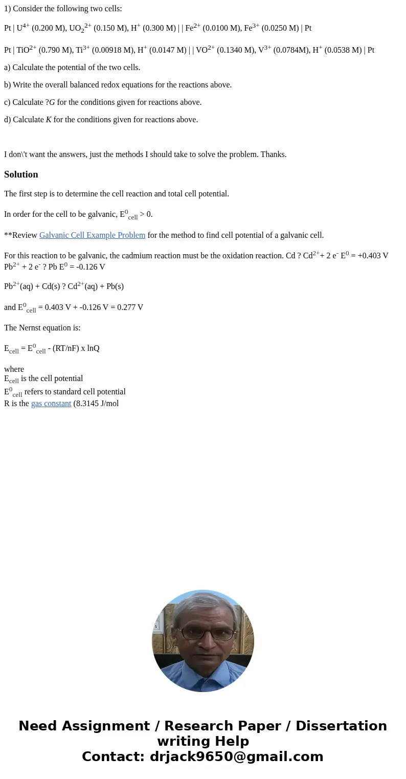 1) Consider the following two cells: Pt | U4+ (0.200 M), UO22+ (0.150 M), H+ (0.300 M) | | Fe2+ (0.0100 M), Fe3+ (0.0250 M) | Pt Pt | TiO2+ (0.790 M), Ti3+ (0.0 1) Consider the following two cells: Pt | U4+ (0.200 M), UO22+ (0.150 M), H+ (0.300 M) | | Fe2+ (0.0100 M), Fe3+ (0.0250 M) | Pt Pt | TiO2+ (0.790 M), Ti3+ (0.0