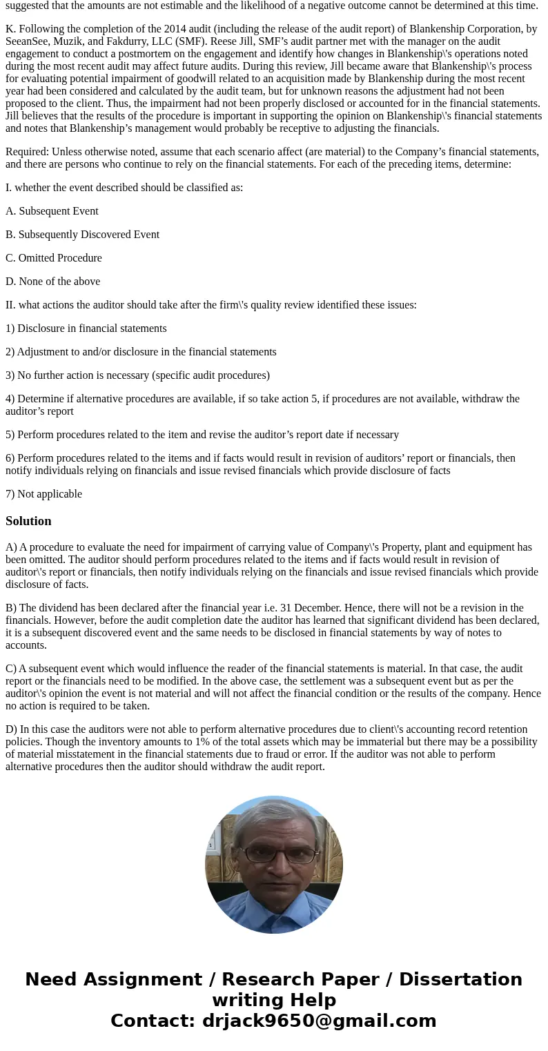 1. For each of the following independent situations (a – k), describe the most appropriate course of action that the auditors should take. A. While reviewing au 1. For each of the following independent situations (a – k), describe the most appropriate course of action that the auditors should take. A. While reviewing au