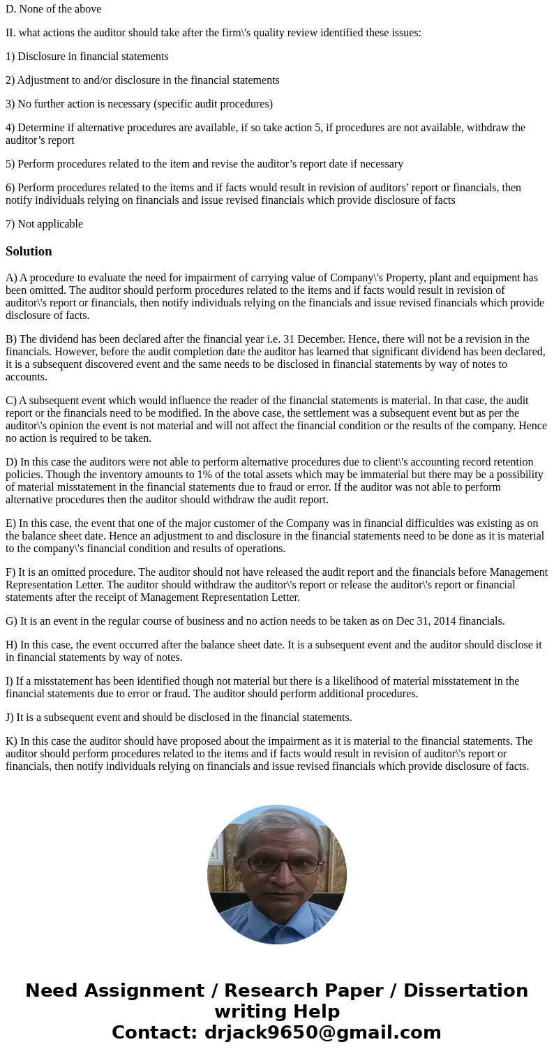 1. For each of the following independent situations (a – k), describe the most appropriate course of action that the auditors should take. A. While reviewing au 1. For each of the following independent situations (a – k), describe the most appropriate course of action that the auditors should take. A. While reviewing au