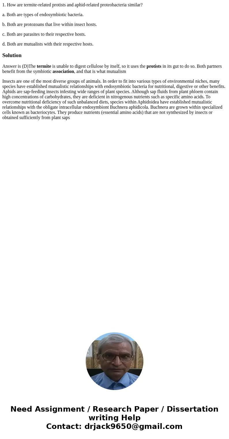 1. How are termite-related protists and aphid-related proteobacteria similar? a. Both are types of endosymbiotic bacteria. b. Both are protozoans that live with 1. How are termite-related protists and aphid-related proteobacteria similar? a. Both are types of endosymbiotic bacteria. b. Both are protozoans that live with