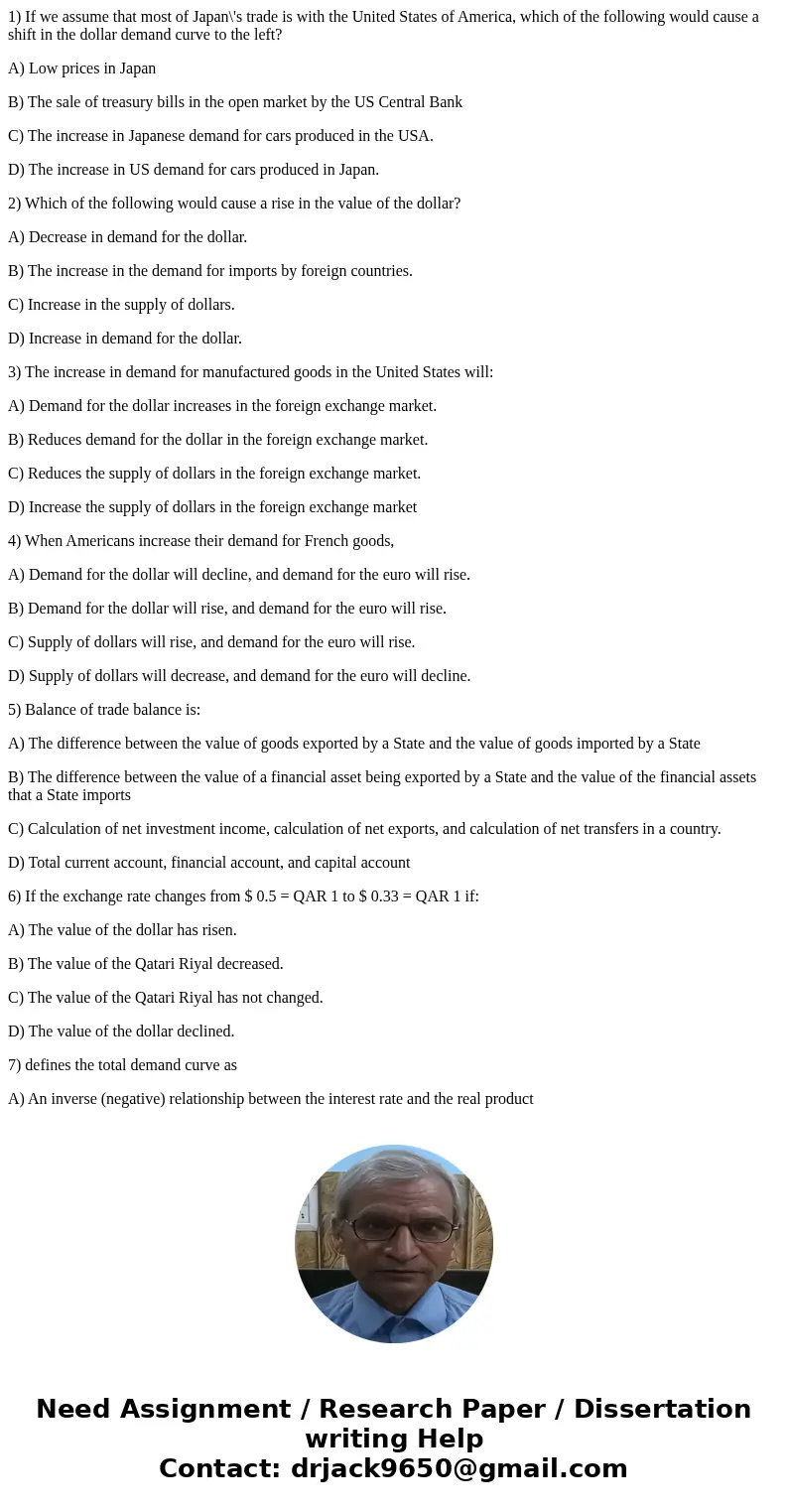 1) If we assume that most of Japan\'s trade is with the United States of America, which of the following would cause a shift in the dollar demand curve to the l 1) If we assume that most of Japan\'s trade is with the United States of America, which of the following would cause a shift in the dollar demand curve to the l