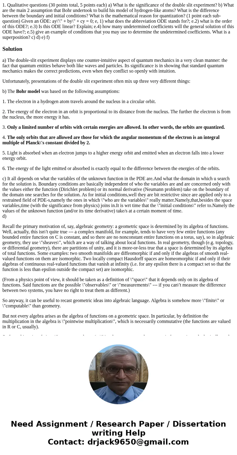 1. Qualitative questions (30 points total, 5 points each) a) What is the significance of the double slit experiment? b) What are the main 2 assumption that Boh  1. Qualitative questions (30 points total, 5 points each) a) What is the significance of the double slit experiment? b) What are the main 2 assumption that Boh