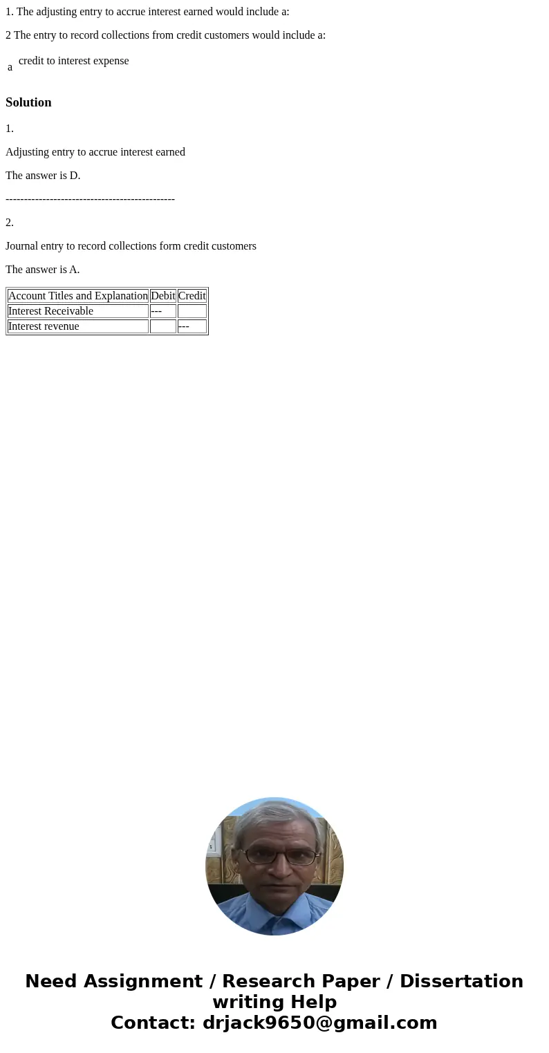 1. The adjusting entry to accrue interest earned would include a: 2 The entry to record collections from credit customers would include a: a credit to interest  1. The adjusting entry to accrue interest earned would include a: 2 The entry to record collections from credit customers would include a: a credit to interest