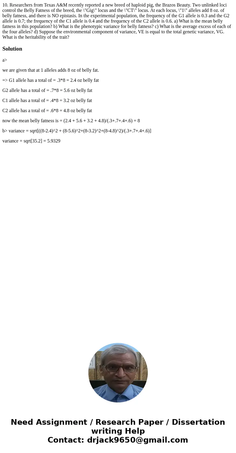10. Researchers from Texas A&M recently reported a new breed of haploid pig, the Brazos Beauty. Two unlinked loci control the Belly Fatness of the breed, th 10. Researchers from Texas A&M recently reported a new breed of haploid pig, the Brazos Beauty. Two unlinked loci control the Belly Fatness of the breed, th