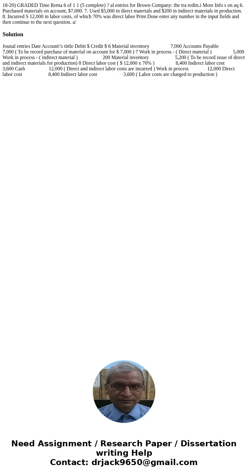 18-20) GRADED Time Rema 6 of 1 1 (5 complete) ? al entries for Brown Company: the tra redits.i More Info s on aq 6. Purchased materials on account, $7,000. 7.   18-20) GRADED Time Rema 6 of 1 1 (5 complete) ? al entries for Brown Company: the tra redits.i More Info s on aq 6. Purchased materials on account, $7,000. 7.