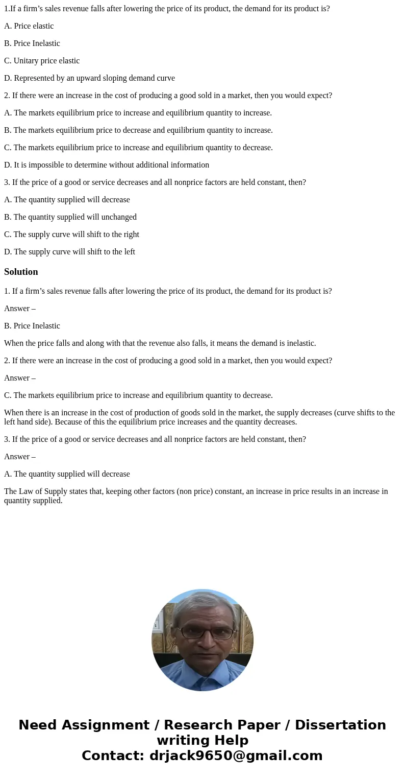 1.If a firm’s sales revenue falls after lowering the price of its product, the demand for its product is? A. Price elastic B. Price Inelastic C. Unitary price e 1.If a firm’s sales revenue falls after lowering the price of its product, the demand for its product is? A. Price elastic B. Price Inelastic C. Unitary price e