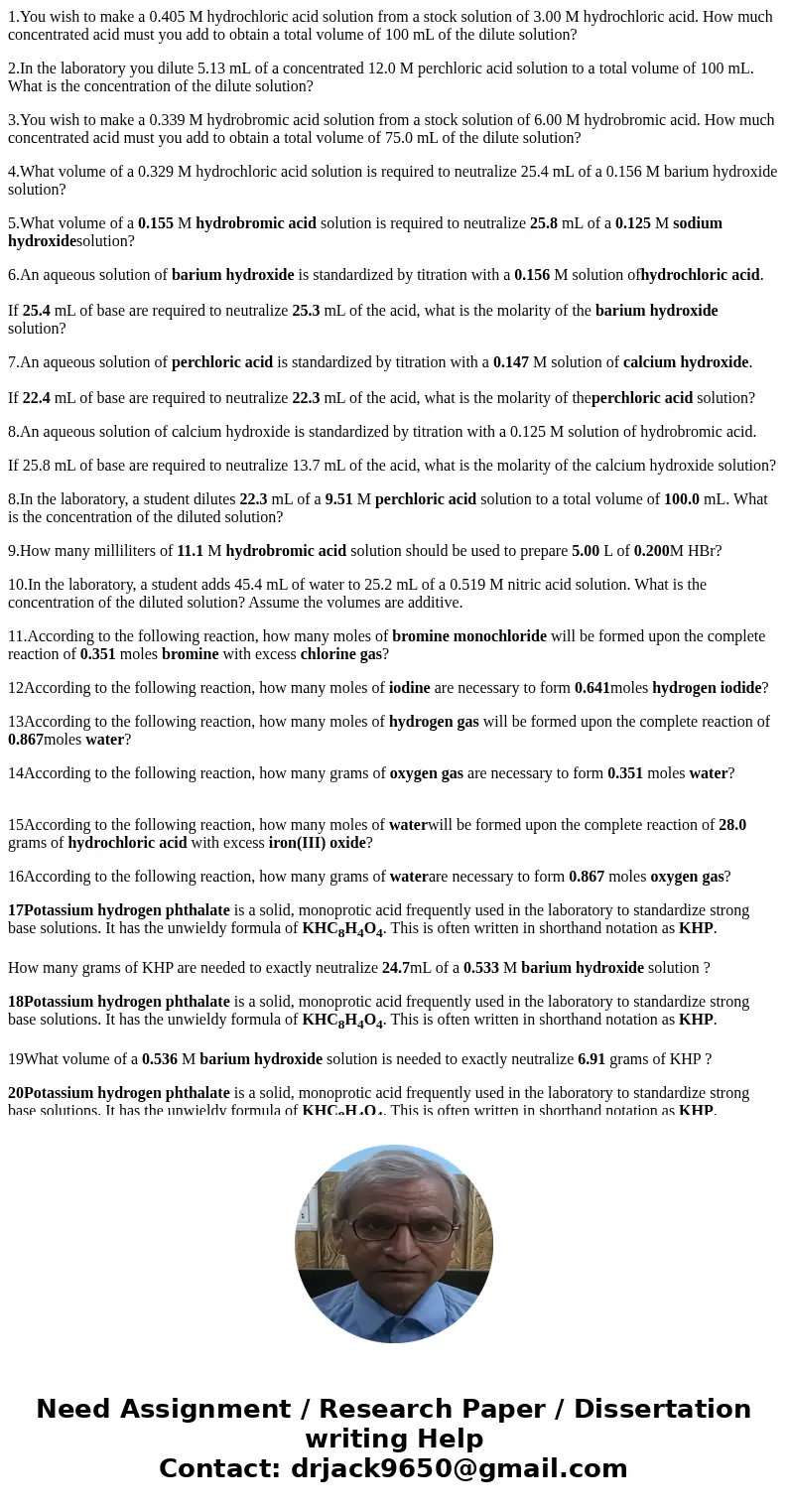 1.You wish to make a 0.405 M hydrochloric acid solution from a stock solution of 3.00 M hydrochloric acid. How much concentrated acid must you add to obtain a t 1.You wish to make a 0.405 M hydrochloric acid solution from a stock solution of 3.00 M hydrochloric acid. How much concentrated acid must you add to obtain a t