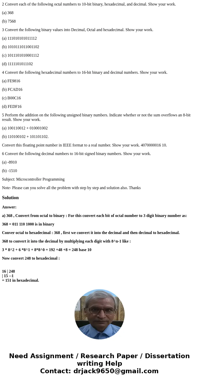 2 Convert each of the following octal numbers to 10-bit binary, hexadecimal, and decimal. Show your work. (a) 368 (b) 7568 3 Convert the following binary values 2 Convert each of the following octal numbers to 10-bit binary, hexadecimal, and decimal. Show your work. (a) 368 (b) 7568 3 Convert the following binary values