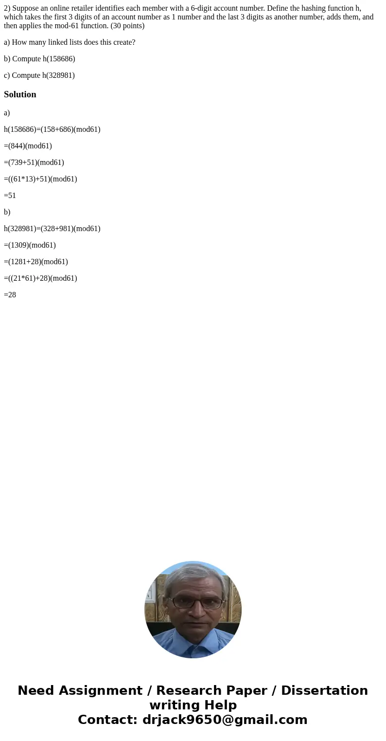 2) Suppose an online retailer identifies each member with a 6-digit account number. Define the hashing function h, which takes the first 3 digits of an account  2) Suppose an online retailer identifies each member with a 6-digit account number. Define the hashing function h, which takes the first 3 digits of an account