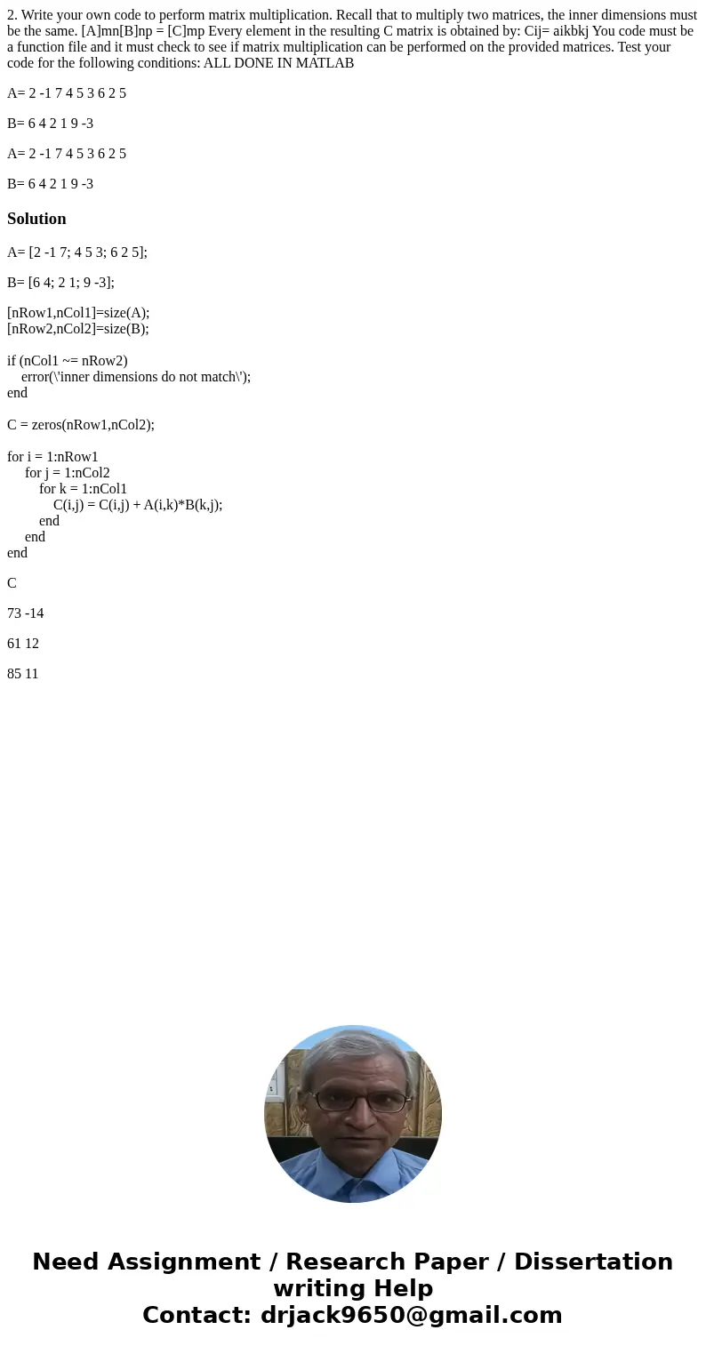 2. Write your own code to perform matrix multiplication. Recall that to multiply two matrices, the inner dimensions must be the same. [A]mn[B]np = [C]mp Every e