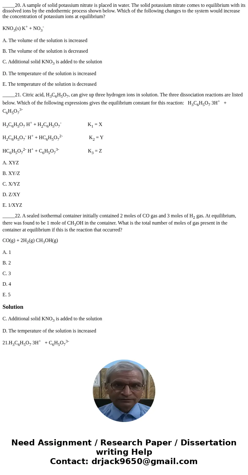 _____20. A sample of solid potassium nitrate is placed in water. The solid potassium nitrate comes to equilibrium with its dissolved ions by the endothermic pro _____20. A sample of solid potassium nitrate is placed in water. The solid potassium nitrate comes to equilibrium with its dissolved ions by the endothermic pro