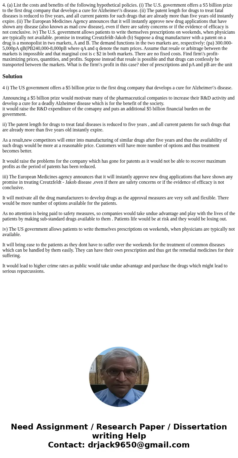 4. (a) List the costs and benefits of the following hypothetical policies. (i) The U.S. government offers a S5 billion prize to the first drug company that dev  4. (a) List the costs and benefits of the following hypothetical policies. (i) The U.S. government offers a S5 billion prize to the first drug company that dev