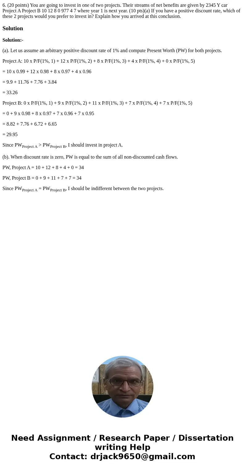 6. (20 points) You are going to invest in one of two projects. Their streams of net benefits are given by 2345 Y car Project A Project B 10 12 8 0 977 4 7 wher  6. (20 points) You are going to invest in one of two projects. Their streams of net benefits are given by 2345 Y car Project A Project B 10 12 8 0 977 4 7 wher