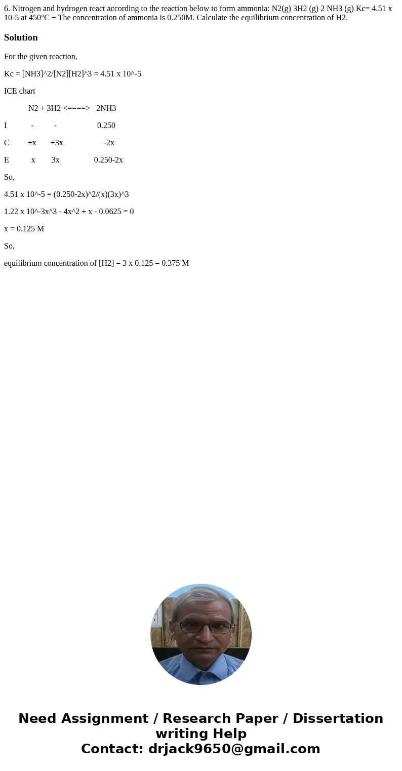 6. Nitrogen and hydrogen react according to the reaction below to form ammonia: N2(g) 3H2 (g) 2 NH3 (g) Kc= 4.51 x 10-5 at 450°C + The concentration of ammonia  6. Nitrogen and hydrogen react according to the reaction below to form ammonia: N2(g) 3H2 (g) 2 NH3 (g) Kc= 4.51 x 10-5 at 450°C + The concentration of ammonia