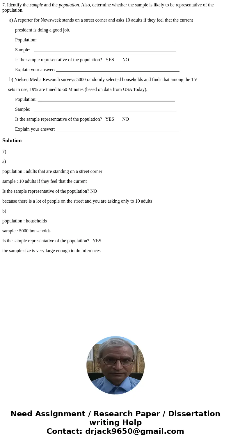7. Identify the sample and the population. Also, determine whether the sample is likely to be representative of the population. a) A reporter for Newsweek stand 7. Identify the sample and the population. Also, determine whether the sample is likely to be representative of the population. a) A reporter for Newsweek stand