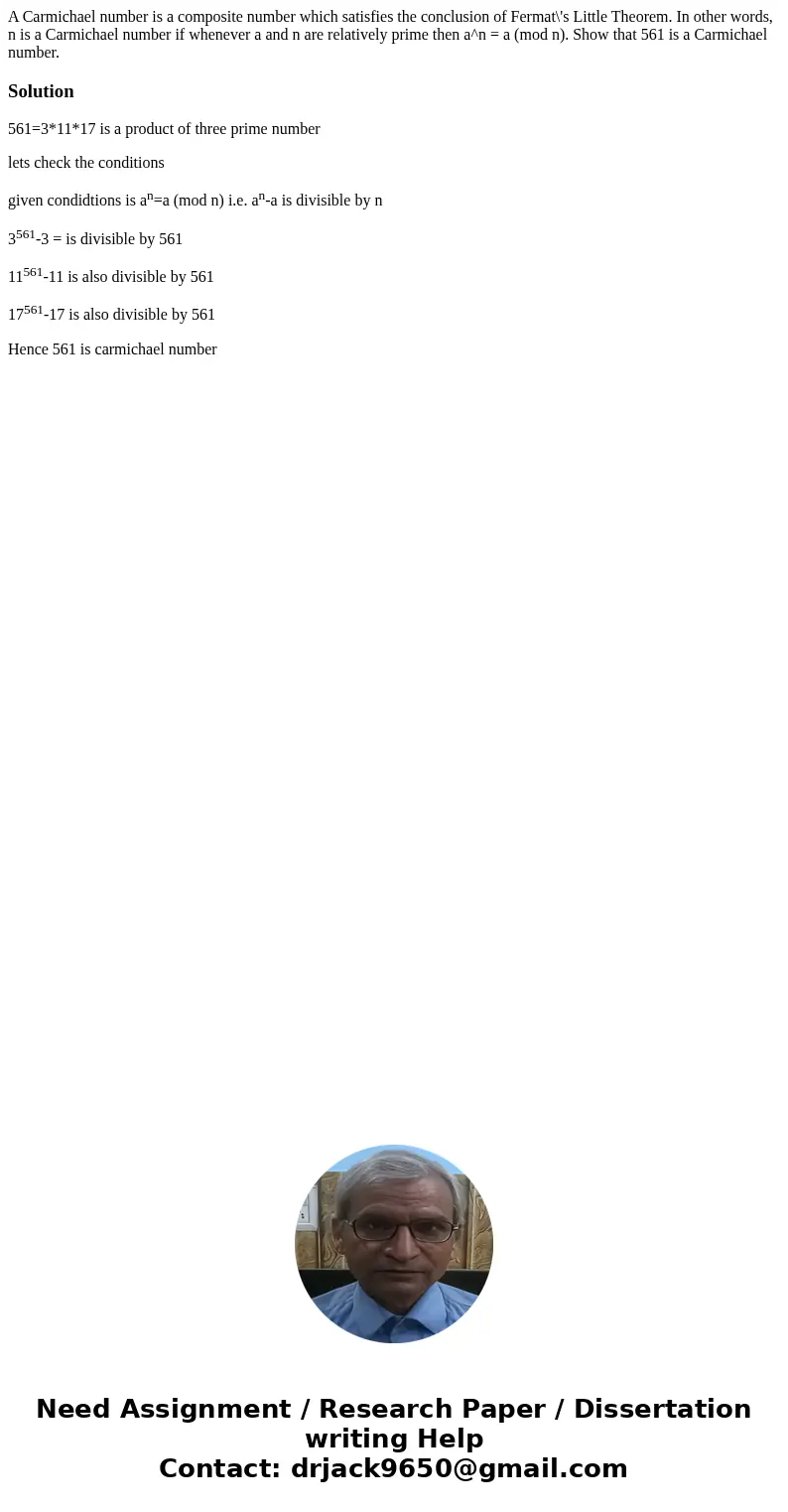 A Carmichael number is a composite number which satisfies the conclusion of Fermat\'s Little Theorem. In other words, n is a Carmichael number if whenever a an  A Carmichael number is a composite number which satisfies the conclusion of Fermat\'s Little Theorem. In other words, n is a Carmichael number if whenever a an