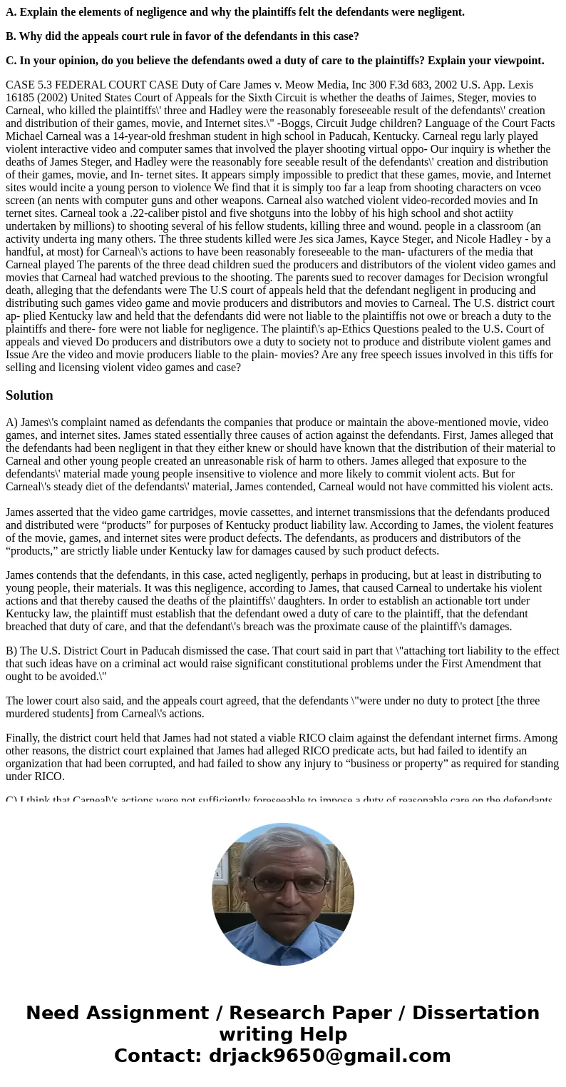 A. Explain the elements of negligence and why the plaintiffs felt the defendants were negligent. B. Why did the appeals court rule in favor of the defendants in A. Explain the elements of negligence and why the plaintiffs felt the defendants were negligent. B. Why did the appeals court rule in favor of the defendants in